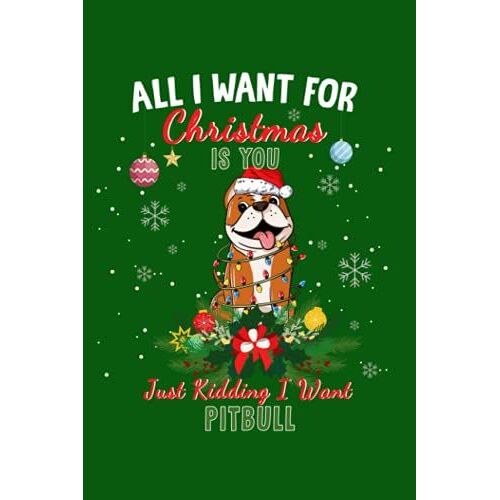Pit Bull: All I Want For Christmas Is You Pit Bull Journal Lined Notebook Log Book, 6x9 Inches, 110 Pages
