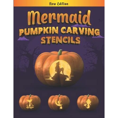 Mermaid Pumpkin Carving Stencils: Easy-To-Use Mermaid Jack-O-Lantern Patterns For Halloween For Girls And Kids Of All Ages!