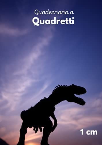 Quaderno A Quadretti 1 Cm Dinosauri: Formato Grande A4, Per La Prima Elementare, 100 Pagine, Per Bambini, Adolescenti E Adulti.