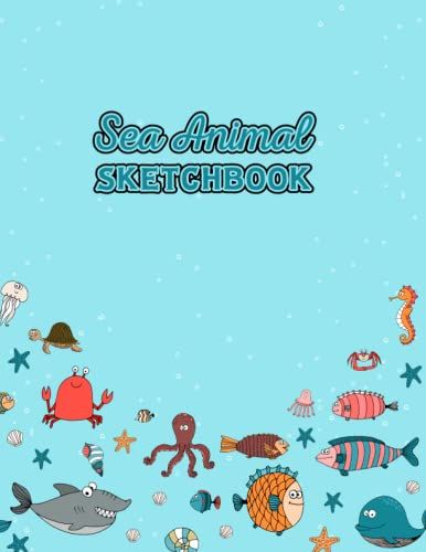Sea Animal Sketchbook: A Beautiful Drawing Book Design With Sea Animals Like Whale Dolphin Octopus Turtle For Sketching And Drawing, Gift Idea For Beginner And Expert Sketch Artists