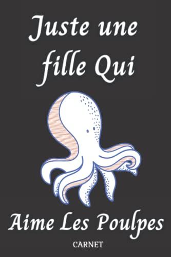 Juste Une Fille Qui Aime Les Poulpes Carnet: 120 Pages,Cahier Lignã© & Journal Cadeaux Pour Les Filles Qui Aime Les Poulpes,Cadeaux Pour Les Amoureux ... De La Saint-Valentin,Taille (6x9) Pouces