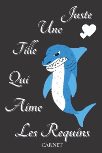 Juste Une Fille Qui Aime Les Requins Carnet: 120 Pages,Cahier Ligné & Journal Cadeaux Pour Les Filles Qui Aime Les Requins,Cadeaux Pour Les Amoureux ... De La Saint-Valentin,Taille (6x9) Pouces