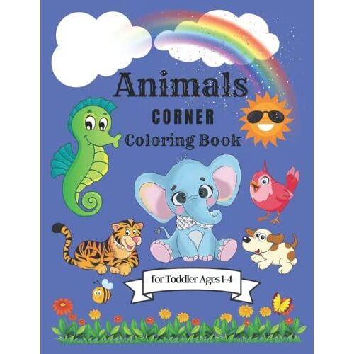 Animals Corner Coloring Book: 107 Fun Pages, Simple Pictures To Color And Learn With Animal Activities| For Toddlers, Preschoolers And Kindergarten Kids Will Love Ages 1-4