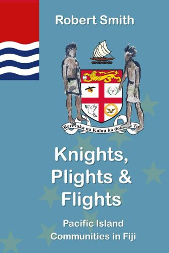 Knights, Plights & Flights: Pacific Island Communities In Fiji