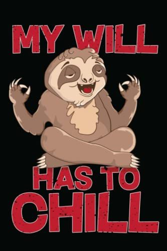 My Will Has To Chill: Faultier Notizbuch I Keine Hektik Und Trotzdem Glücklich I Mantra Für Alle Nichtstuer Und Faulenzer - Tolles Geschenk