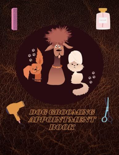Dog Grooming Appointment Book: Weekly, And Daily Planner For For Pet Groomer Appointment Book With Details & Notes Pages: 8am - 7pm Monday To Sunday 2022 2023