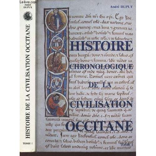 Histoire Chroologique De La Civilisation Occitane - Tome 1 : Des Rogines A 1599.