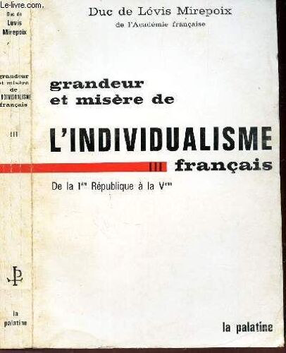 Tome Iii : De La 1ere Republique A La Veme / Collection Grandeur Et Misere De L'individualisme Francais.