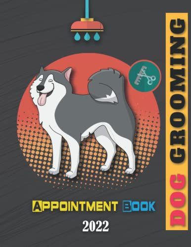 Dog Grooming Appointment Book 2022: Daily Planner Diary For Pet Groomer With Hourly Slots 8.00am - 10.00pm /A Page Per Day/ Sections For Groom Info