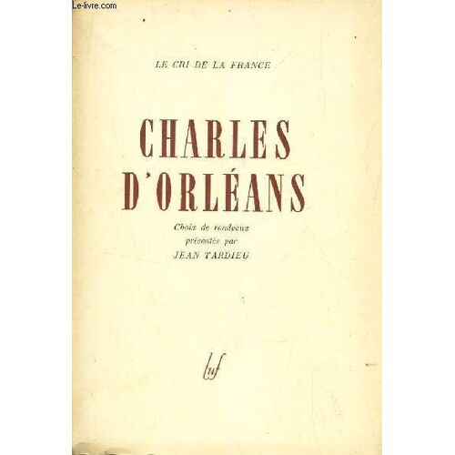 Charles D'orleans - (Choix De Rondeaux Presentes Par) .