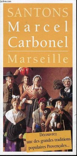 Santons Marcel Carbonel : Marseille. Decouvrez Une Des Grandes Traditions Populaires Proencales.