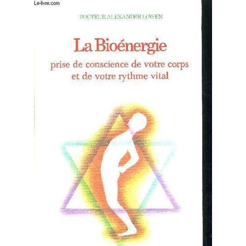 La Bioenergie - Prise De Conscience De Votre Corps Et De Votre Rythme Vital - Medecines Et Traitements Naturels