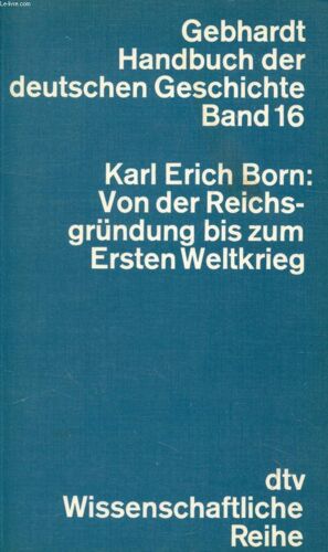 Von Der Reichsgründung Bis Zum Ersten Weltkrieg (Gebhardt Handbuch Deutschen Geschichte, Band 16)
