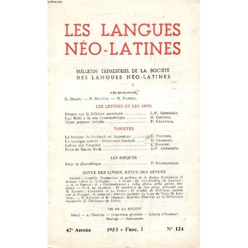 Les Langues Neo-Latines, 47e Annee, N° 124, 1953 (Sommaire: Nécrologie, G. Delpy. P. Rouède. M. Portal. Les Lettres Et Les Arts. Propos Sur Le Folklore Mexicain, J.-P. Gergerès. Ugo Betti E ...
