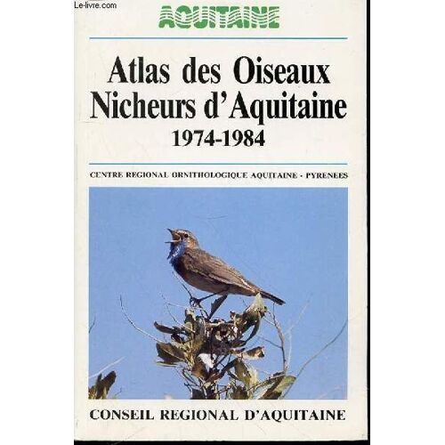 Atlas Des Oiseaux Nicheurs D'aquitaine 1974-1984 - Centre Regional Ornithologique Aquitaine-Pyrenees.