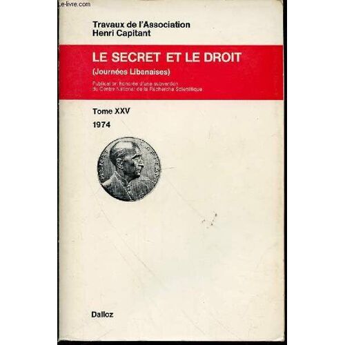 Le Secret Et Le Droit (Journees Libanaises) - Tome Xxv : 1974 - Travaux De L'association. Publication Honorée D'une Subvention Du Centre National De La Recherche Scientifique.