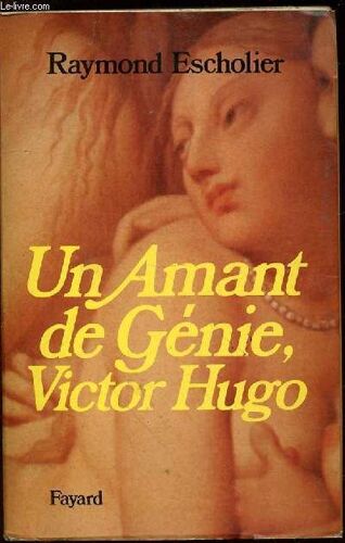 Un Amant De Genie, Victor Hugo : Lettres D'amour Et Carnets Inedits.