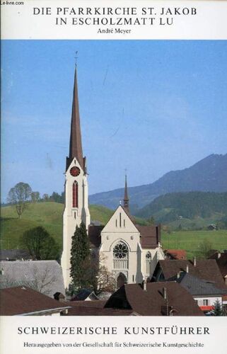 Die Pfarrkirche St. Jakob In Escholzmatt Lu, Schweizerische Kunstführer