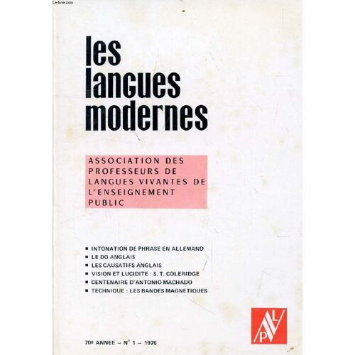 Les Langues Modernes, 70e Annee, N° 1, 1976 (Sommaire: Intonation De Phrase En Allemand. Le Do Anglais. Les Causatifs Anglais. Vision Et Lucidite : S. T. Coleridge. Centenaire D'antonio ...