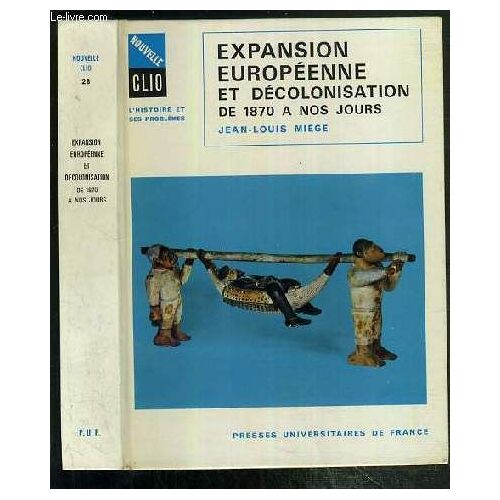 Expansion Europeenne De Decolonisation De 1870 A Nos Jours / Collection Nouvelle Clio - L'histoire Et Ses Problemes N°28.