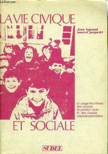 La Vie Civique Et Sociale - A L'usage Des Eleves Des Classes Du Premier Cycle Et Des Classes Prepofessionnelles