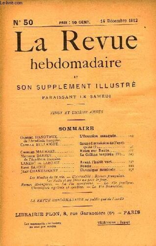La Revue Hebdomadaire Et Son Supplement Illustre L'instantane Tome Xii N°50 - Gabriel Hanotaux De L'académie Française. L¿Occasion Manquée.Camille Bellaigue. Gounod Musicien De L'antiquité ...