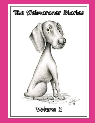 The Weimaraner Diaries: Volume 2
