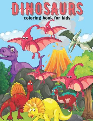 Dinosaurs Coloring Book For Kida: An Coloring Book For Kids With Dinosaurs Illustrations For Stress Relief And Relaxation