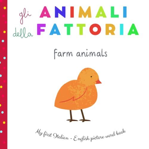 Gli Animali Della Fattoria | Farm Animals | My First Italian English Picture Word Book: My First Words | Bilingual Baby Books | My Small Italian ... For Beginners | Italiano Inglese Per Bambini