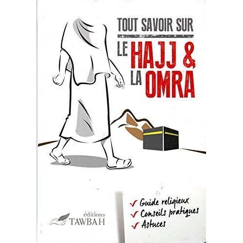Tout Savoir Sur Le Hajj Et La Omra