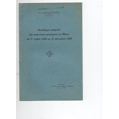 Chirurgie - Statistique Intégrale Des Opérations Pratiquées Au Mans Du 1er Juillet 1929 Au 31 Décembre 1930