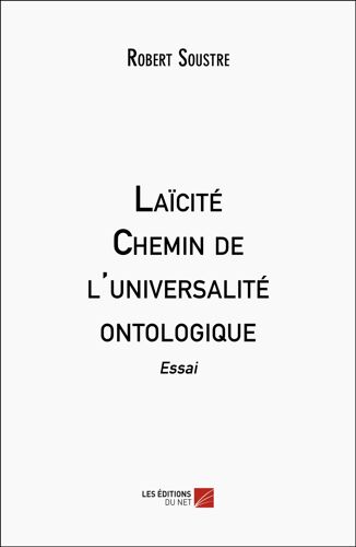 Laïcité : Chemin De L'universalité Ontologique - Essai