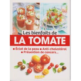 Les Bienfaits De La Tomate : Éclat De La Peau, Anti-Cholestérol, Prévention De Cancers... (Mini Livre Santé Magazine) Août 2021