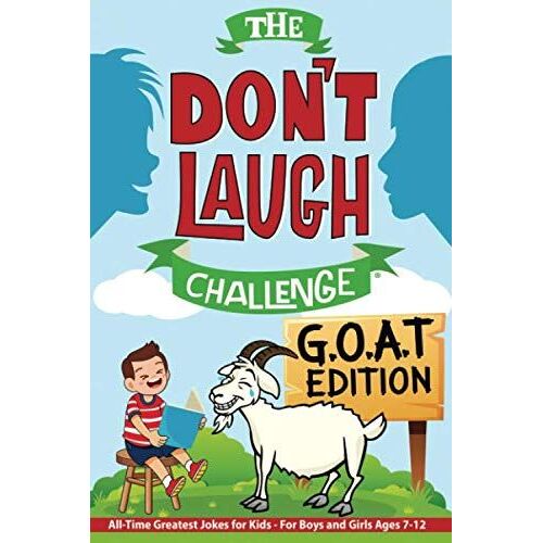 The Don't Laugh Challenge - G.O.A.T. Edition: All-Time Greatest Jokes For Kids - For Boys And Girls Ages 7-12
