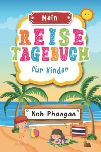 Reisetagebuch Für Kinder Koh Phangan: Koh Phangan Urlaubstagebuch Zum Ausfüllen,Eintragen,Malen,Einkleben Für Ferien & Urlaub A5, Aktivitätsbuch & ... Kinder Buch Für Thailand Reise & Unterweg