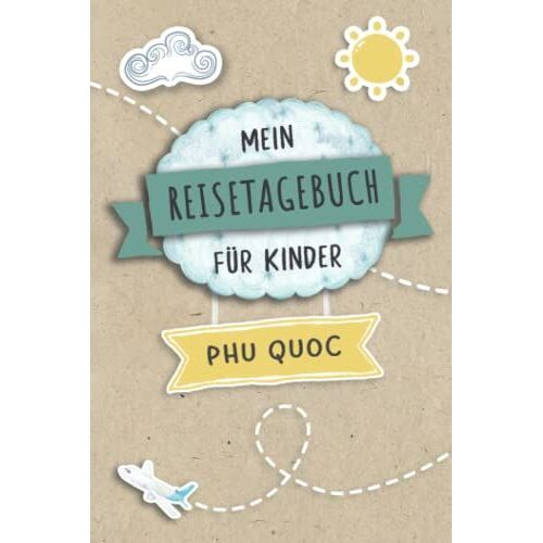 Reisetagebuch Für Kinder Phu Quoc: Phu Quoc Urlaubstagebuch Zum Ausfüllen,Eintragen,Malen,Einkleben Für Ferien & Urlaub A5, Aktivitätsbuch & Tagebuch ... Kinder Buch Für Vietnam Reise & Unterwegs