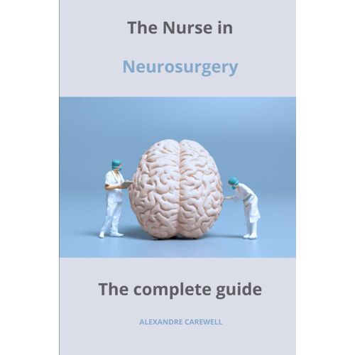 The Nurse In Neurosurgery The Complete Guide