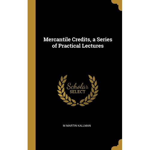 Mercantile Credits, A Series Of Practical Lectures