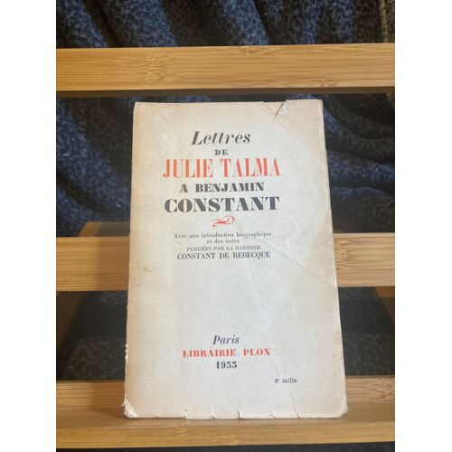 Lettres De Julie Talma A Benjamin Constant Constant De Rebecque Plon 1933
