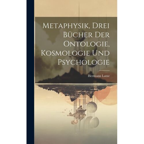 Metaphysik, Drei Bücher Der Ontologie, Kosmologie Und Psychologie