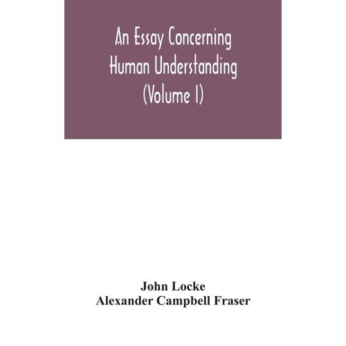 An Essay Concerning Human Understanding (Volume I)