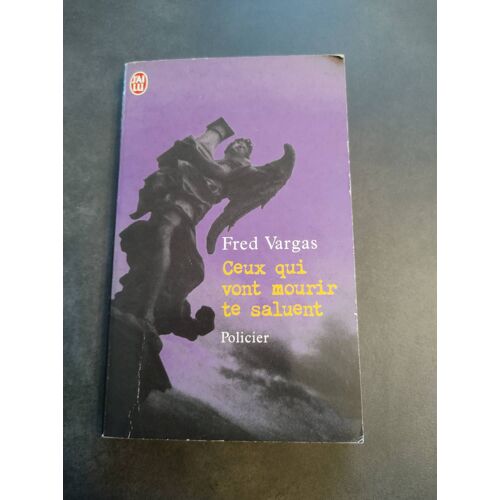 Ceux Qui Vont Mourir Te Saluent De Fred Vargas
