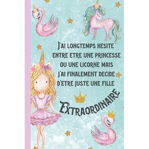 J'ai Longtemps Hésité Entre Être Une Princesse Ou Une Licorne Mais J'ai Finalement Décidé D'être Juste Une Fille Extraordinaire: Journal Intime Pour Fille | Journal Gratitude & Souvenir | Fille Blonde