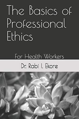 The Basics Of Professional Ethics: For Health Workers