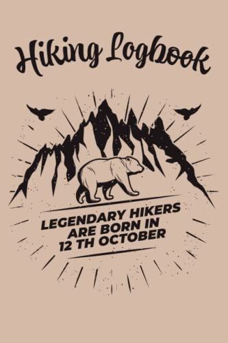 Hiking Logbook: Legendary Hikers Are Born In 12 Th October, Elegent Hiking Gift For Your Best Hiker, Amazing Birthday Hicking Gift Notebook / Logbook ... For Men Women Kids Girls - 120 Pages - 6x9 In
