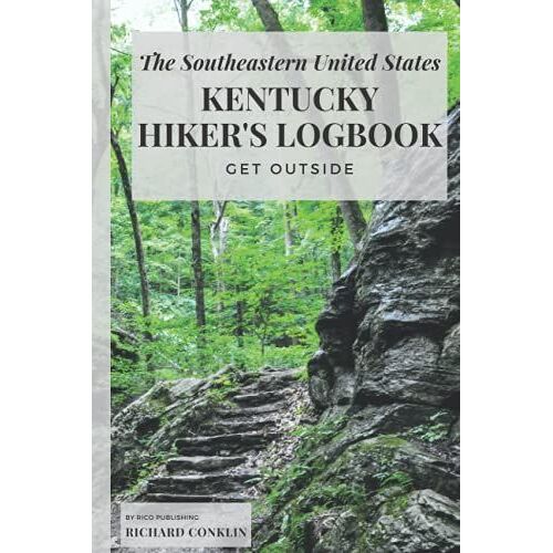 The Southeastern United States Kentucky Hikers Logbook: The Perfect Gift For Those Outdoors Enthusiasts, Nature-Lovers, Hikers, Campers, Adventurers, Friends, Relatives, Or Co-Workers.