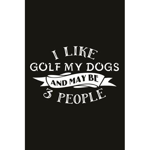 Hiking Logbook - I Like Golf My Dogs And Maybe 3 People Golfer Gifts: Hiking Journal, Hiker's Journal,Hiking Journal With Prompts To Write In, Hiking ... & Journals), Hiking Gifts, Trail Log Book