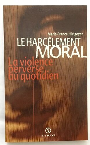 Le Harcelement Moral : La Violence Perverse Au Quotidien