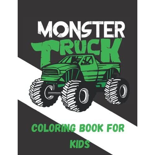 Monster Truck Coloring Book For Kids: A Fun Coloring Book For Boys And Girls & Kids Ages 4-8 With Over 70 Designs Of Monster Trucks.