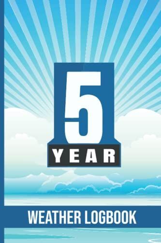 5 Year Weather Logbook: Weather Tracker Logbook For Meteorologist Every Day For Five Years To Keep Record, Meteorologist Logbook For Weather Watchers